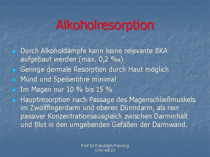 Alkoholresorption n n Durch Alkoholdämpfe kann keine relevante BKA aufgebaut werden (max. 0, 2