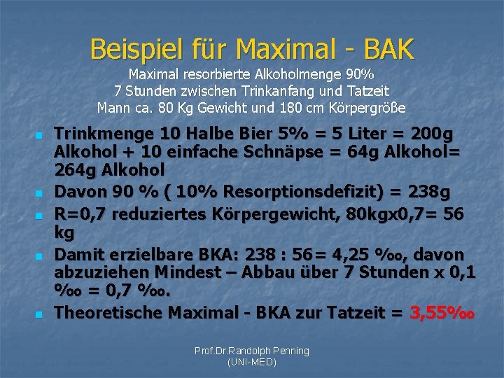 Beispiel für Maximal - BAK Maximal resorbierte Alkoholmenge 90% 7 Stunden zwischen Trinkanfang und