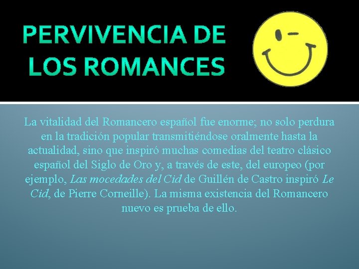 La vitalidad del Romancero español fue enorme; no solo perdura en la tradición popular