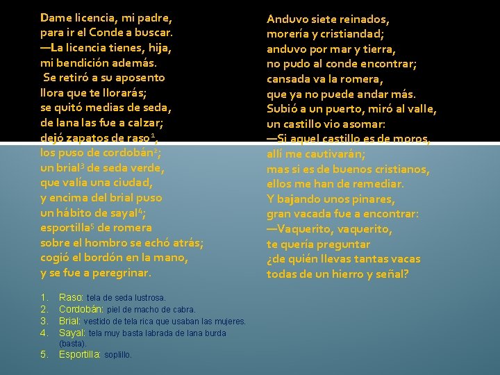 Dame licencia, mi padre, para ir el Conde a buscar. —La licencia tienes, hija,