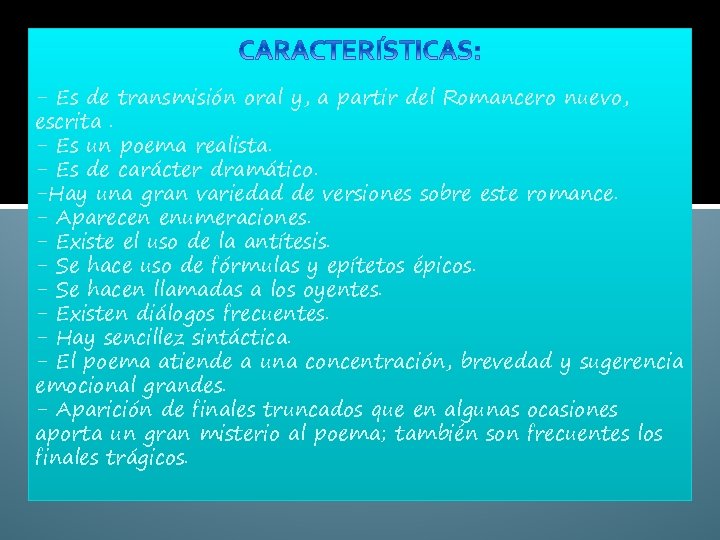 - Es de transmisión oral y, a partir del Romancero nuevo, escrita. - Es