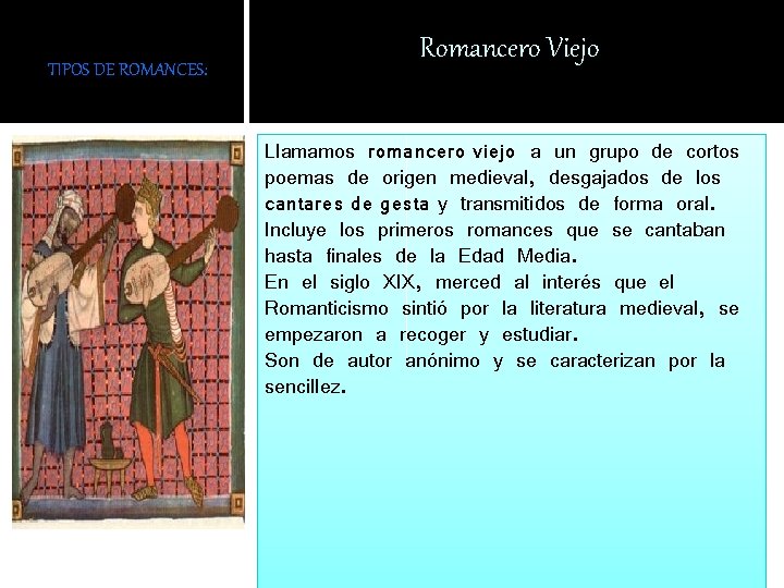 TIPOS DE ROMANCES: Romancero Viejo Llamamos romancero viejo a un grupo de cortos poemas