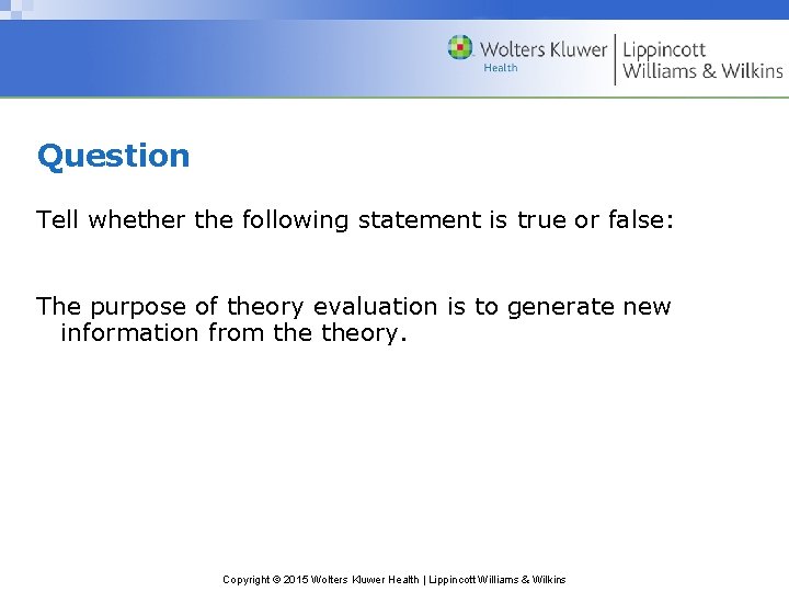 Question Tell whether the following statement is true or false: The purpose of theory Question Tell whether the following statement is true or false: The purpose of theory
