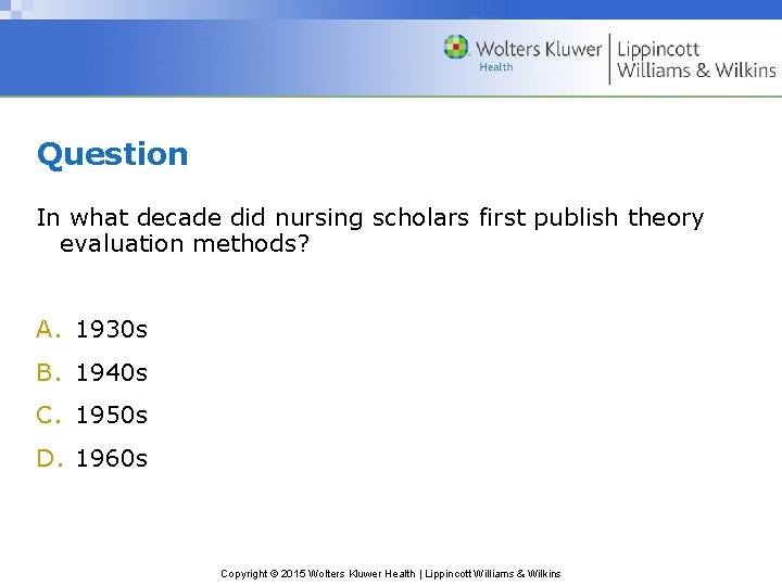 Question In what decade did nursing scholars first publish theory evaluation methods? A. 1930