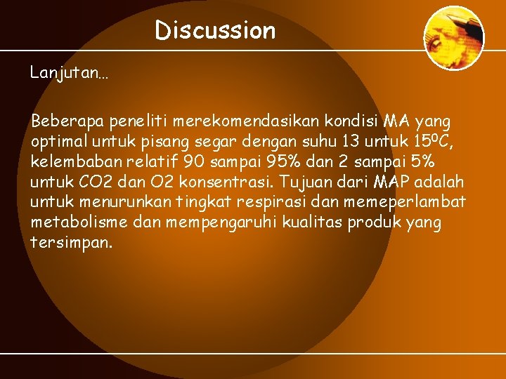 Discussion Lanjutan… Beberapa peneliti merekomendasikan kondisi MA yang optimal untuk pisang segar dengan suhu