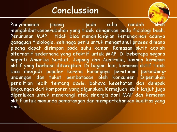 Conclussion Penyimpanan pisang pada suhu rendah akan mengakibatkanperubahan yang tidak diinginkan pada fisiologi buah.