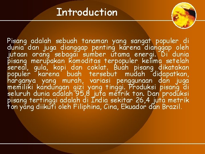 Introduction Pisang adalah sebuah tanaman yang sangat populer di dunia dan juga dianggap penting