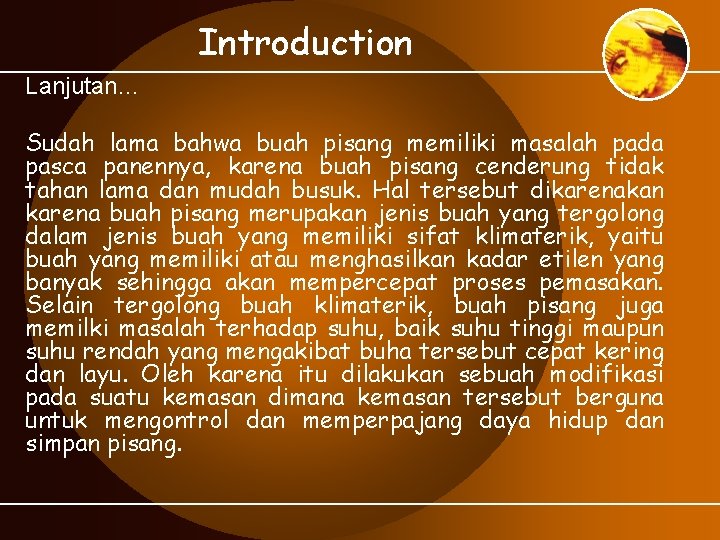 Introduction Lanjutan… Sudah lama bahwa buah pisang memiliki masalah pada pasca panennya, karena buah