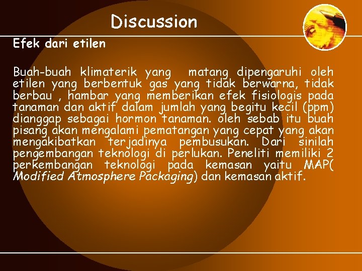 Discussion Efek dari etilen Buah-buah klimaterik yang matang dipengaruhi oleh etilen yang berbentuk gas