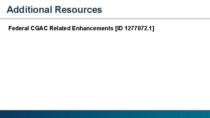 Additional Resources Federal CGAC Related Enhancements [ID 1277072. 1] 