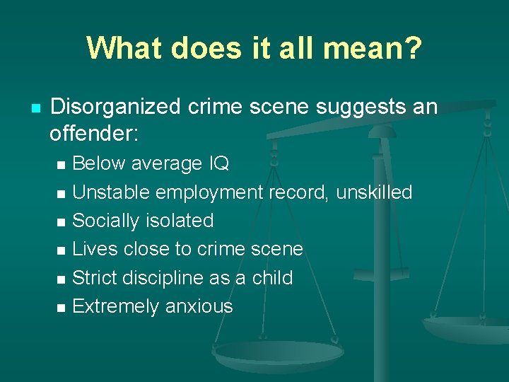 What does it all mean? n Disorganized crime scene suggests an offender: Below average