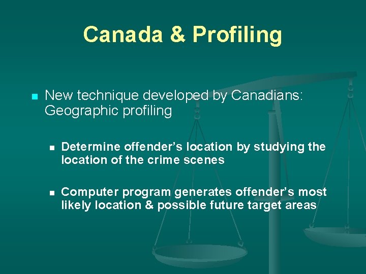 Canada & Profiling n New technique developed by Canadians: Geographic profiling n Determine offender’s