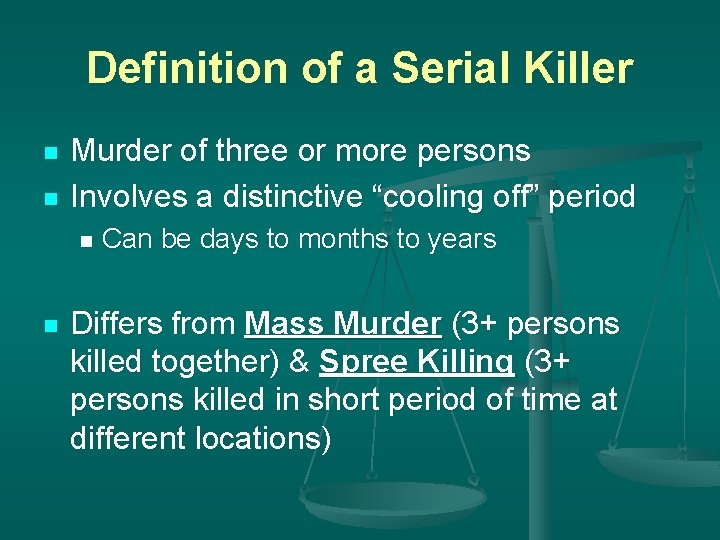 Definition of a Serial Killer n n Murder of three or more persons Involves