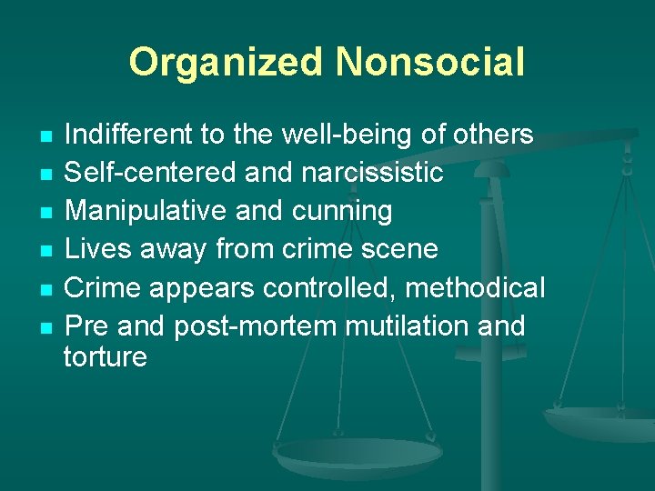 Organized Nonsocial n n n Indifferent to the well-being of others Self-centered and narcissistic
