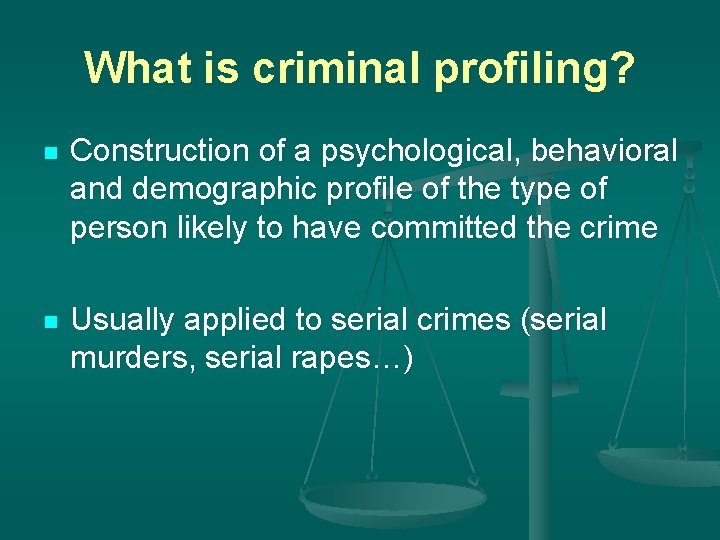 What is criminal profiling? n Construction of a psychological, behavioral and demographic profile of