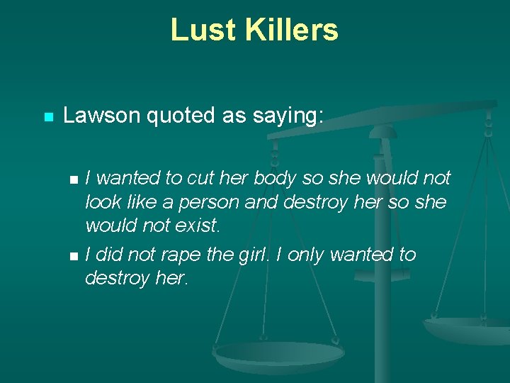 Lust Killers n Lawson quoted as saying: I wanted to cut her body so