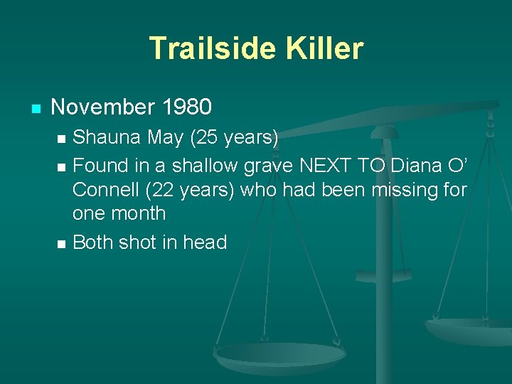 Trailside Killer n November 1980 Shauna May (25 years) n Found in a shallow