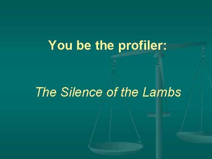 You be the profiler: The Silence of the Lambs 
