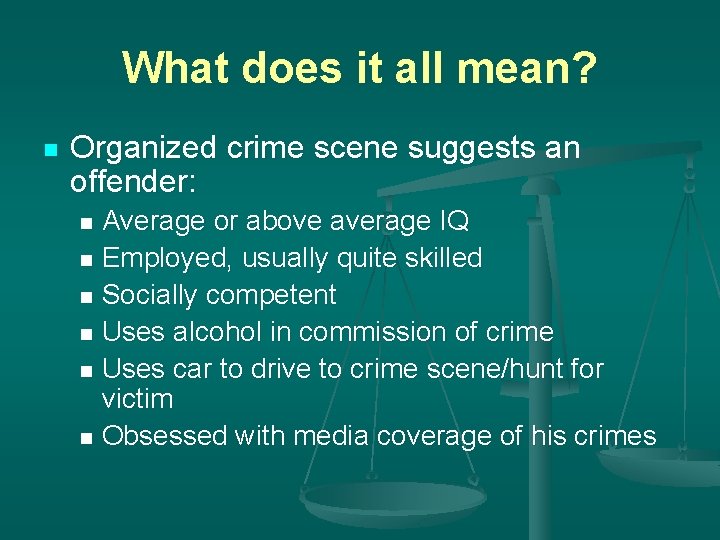 What does it all mean? n Organized crime scene suggests an offender: Average or