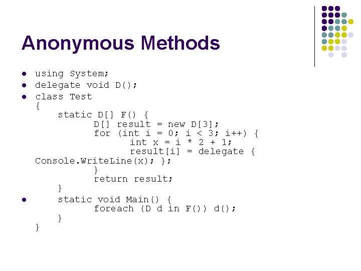 Anonymous Methods l l using System; delegate void D(); class Test { static D[]