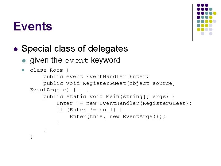 Events l Special class of delegates l l given the event keyword class Room