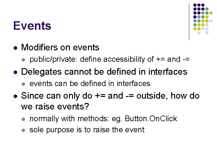 Events l Modifiers on events l l Delegates cannot be defined in interfaces l