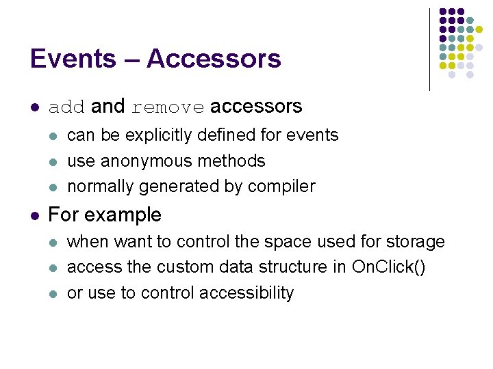 Events – Accessors l add and remove accessors l l can be explicitly defined