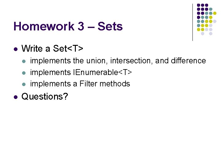 Homework 3 – Sets l Write a Set<T> l l implements the union, intersection,
