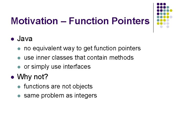 Motivation – Function Pointers l Java l l no equivalent way to get function