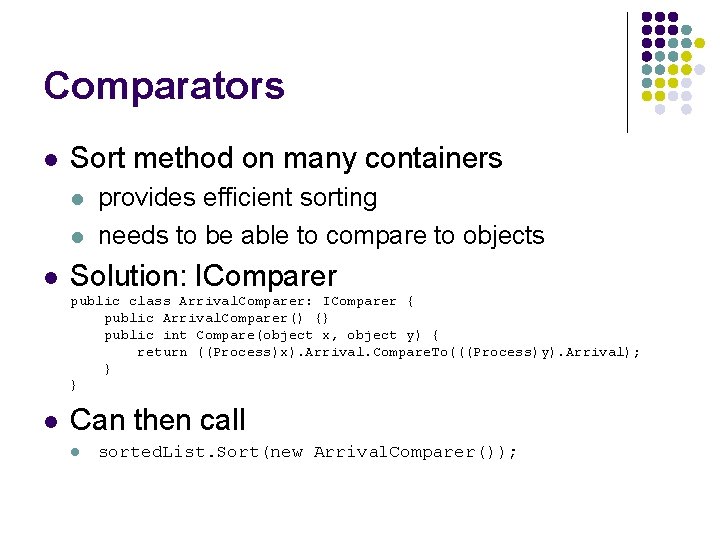 Comparators l Sort method on many containers l l l provides efficient sorting needs