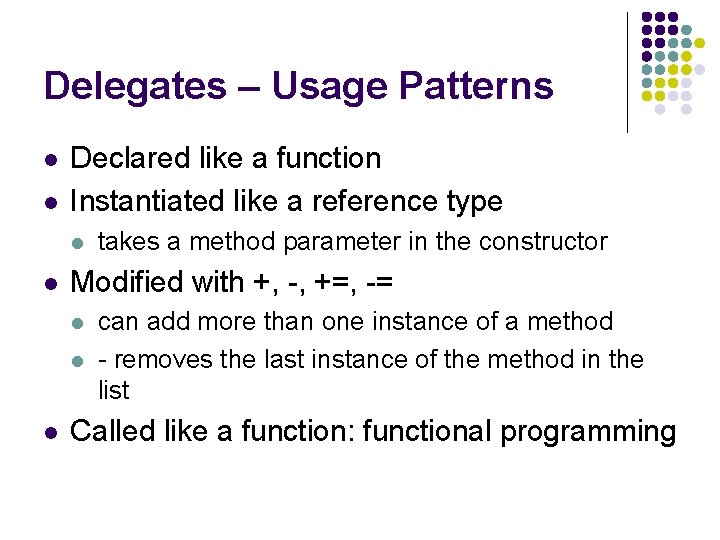 Delegates – Usage Patterns l l Declared like a function Instantiated like a reference