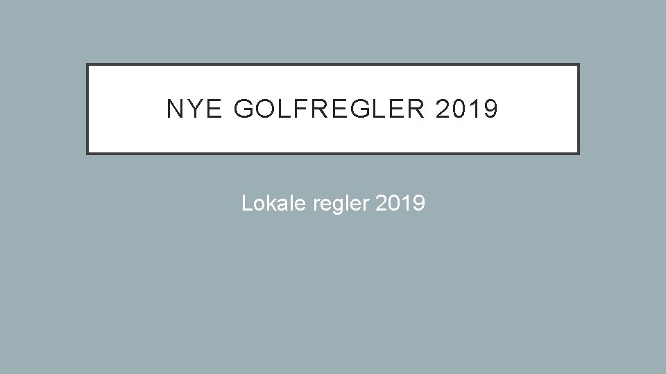NYE GOLFREGLER 2019 Lokale regler 2019 
