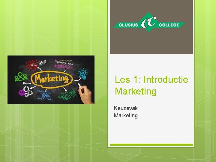 Les 1: Introductie Marketing Keuzevak Marketing 