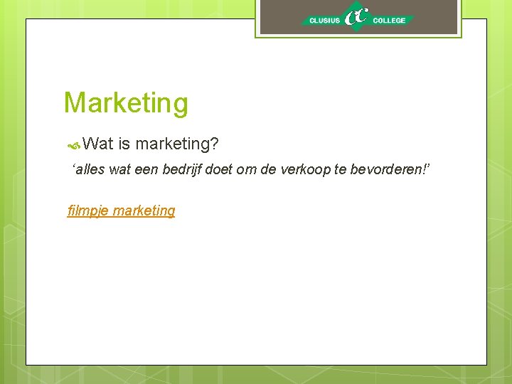 Marketing Wat is marketing? ‘alles wat een bedrijf doet om de verkoop te bevorderen!’