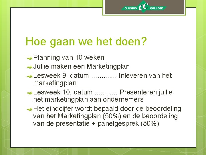 Hoe gaan we het doen? Planning van 10 weken Jullie maken een Marketingplan Lesweek