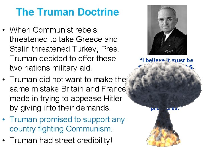 The Truman Doctrine • When Communist rebels threatened to take Greece and Stalin threatened