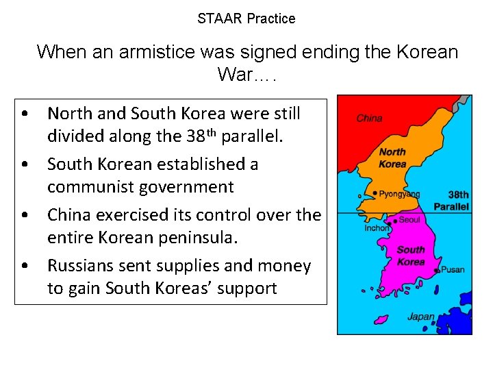 STAAR Practice When an armistice was signed ending the Korean War…. • North and