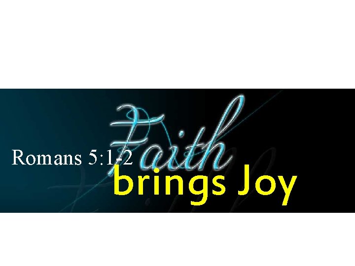 Romans 5: 1 -2 brings Joy 