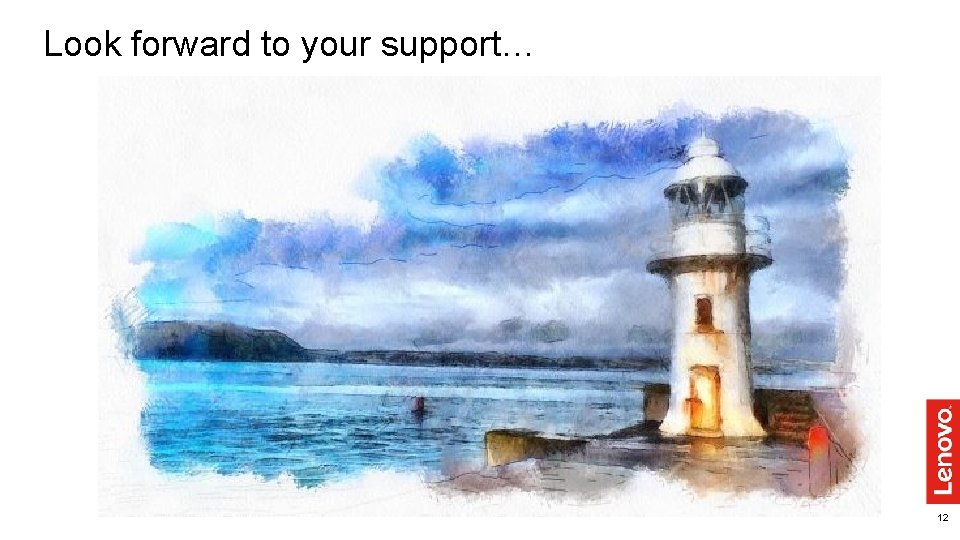 Look forward to your support… 12 Look forward to your support… 12