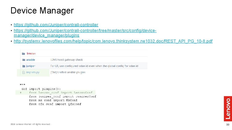 Device Manager • https: //github. com/Juniper/contrail-controller/tree/master/src/config/devicemanager/device_manager/plugins • http: //systemx. lenovofiles. com/help/topic/com. lenovo. thinksystem. ne Device Manager • https: //github. com/Juniper/contrail-controller/tree/master/src/config/devicemanager/device_manager/plugins • http: //systemx. lenovofiles. com/help/topic/com. lenovo. thinksystem. ne