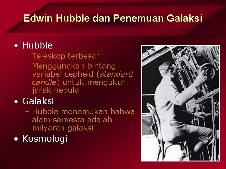 Edwin Hubble dan Penemuan Galaksi • Hubble – Teleskop terbesar – Menggunakan bintang variabel