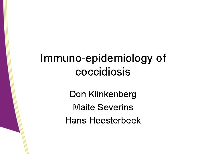 Immuno-epidemiology of coccidiosis Don Klinkenberg Maite Severins Hans Heesterbeek 