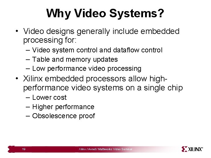 Why Video Systems? • Video designs generally include embedded processing for: – Video system