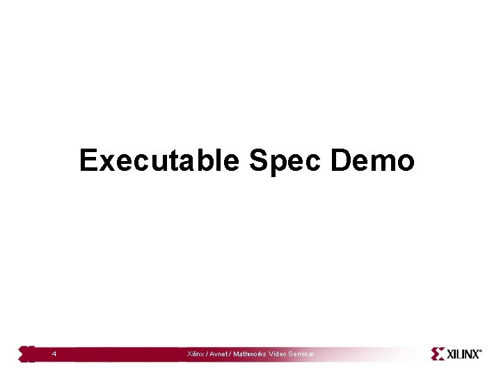 Executable Spec Demo 4 Xilinx / Avnet / Mathworks Video Seminar 
