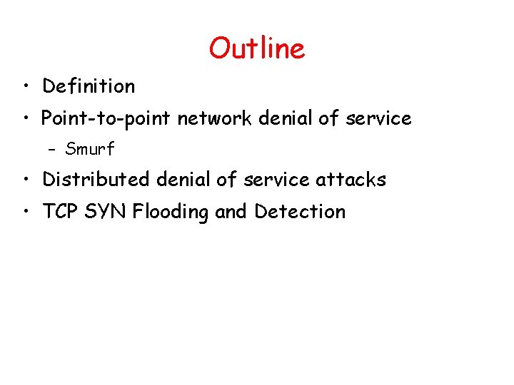 Outline • Definition • Point-to-point network denial of service – Smurf • Distributed denial