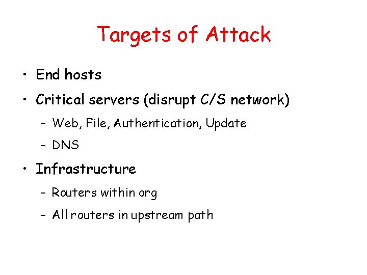 Targets of Attack • End hosts • Critical servers (disrupt C/S network) – Web,