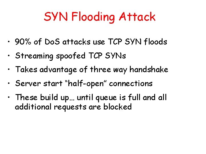 SYN Flooding Attack • 90% of Do. S attacks use TCP SYN floods •