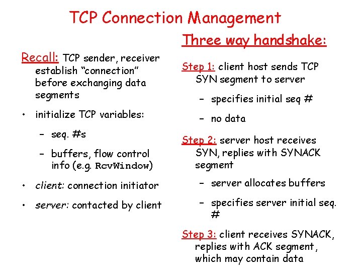 TCP Connection Management Recall: TCP sender, receiver establish “connection” before exchanging data segments •