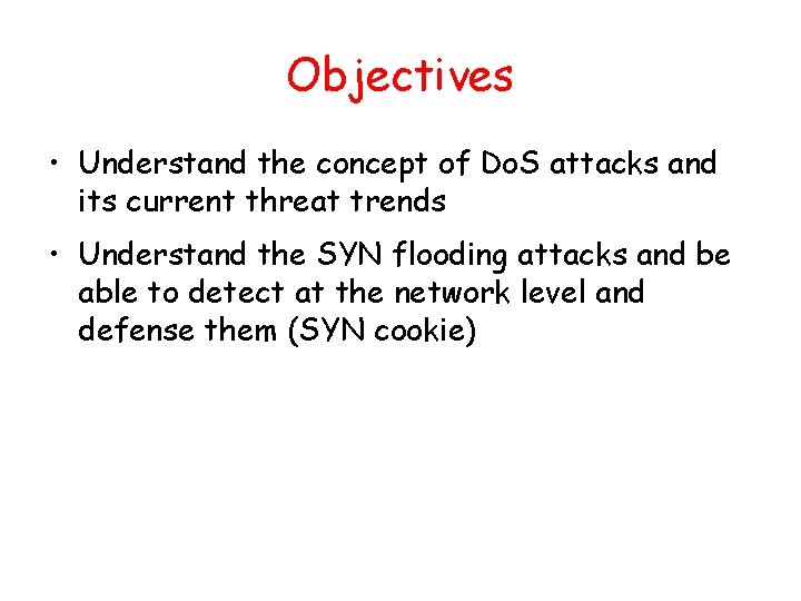 Objectives • Understand the concept of Do. S attacks and its current threat trends