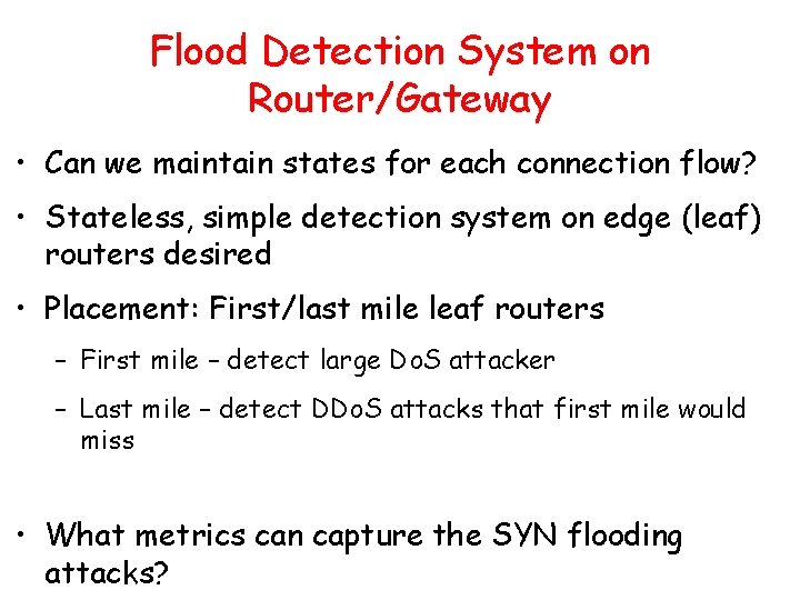 Flood Detection System on Router/Gateway • Can we maintain states for each connection flow?